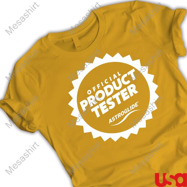 Astroglide Official Product Tester Astroglide Tee Shirts