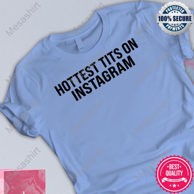 Hottest Tits On Instagram T Shirt