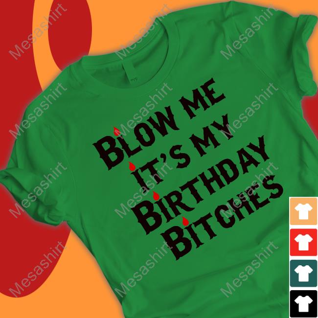 Wendeeluvz Blow Me It's My Birthday Bitches Shirt