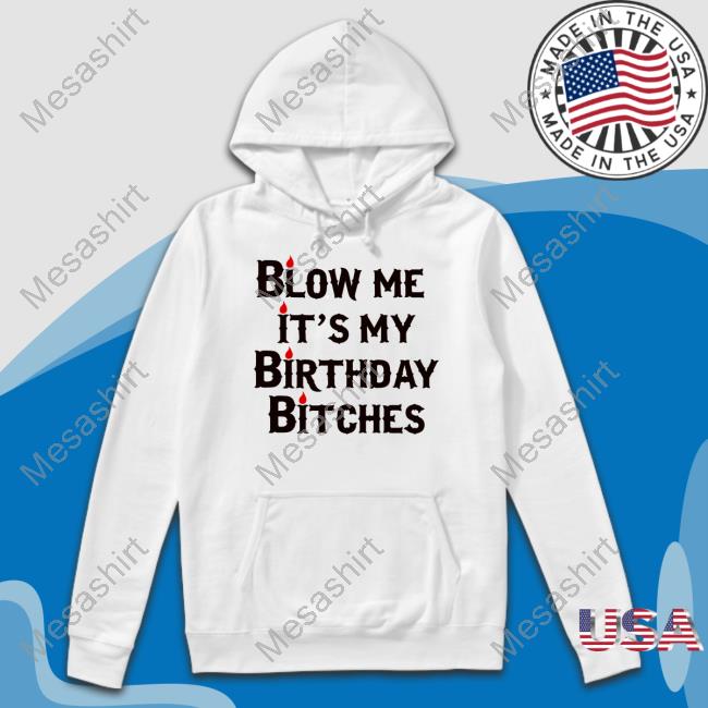 Wendeeluvz Blow Me It's My Birthday Bitches T-Shirt, Hoodie, Tank Top, Sweater And Long Sleeve T-Shirt